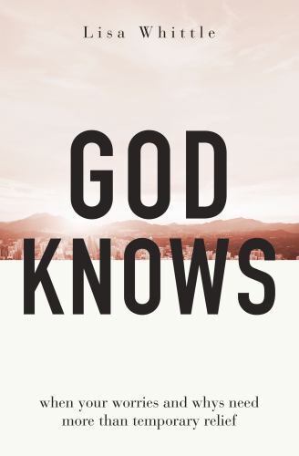 God Knows: When Your Worries and Whys Ne- 9780785290186, Lisa Whittle, paperback