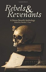 REBELS & REVENANTS: A SIRENS BENEFIT ANTHOLOGY By Case Natalie J. (editor) & K.