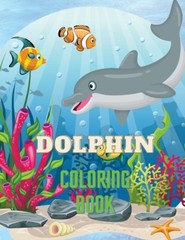 Dolphin Coloring Book: Dolphin Coloring Book With Adorable Design Of Dolphi…