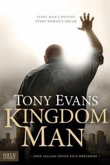 Kingdom Man: Every Man’s Destiny, Every Woman’s Dream by Evans, Tony