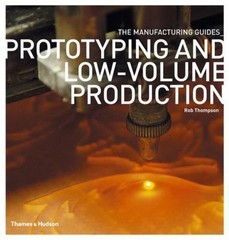 The Manufacturing Guides: Prototyping and Low-Volume Production by Rob Thompson
