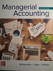 MANAGERIAL ACCOUNTING 5TH EDT. BY WHITECOTTON/LIBBY/PHILLIPS – HARDCOVER