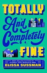 Totally and Completely Fine : A Novel Paperback Elissa Sussman