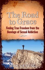 The Road to Grace; Finding True Freedom from the Bondage of Sexual Addiction