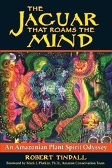 THE JAGUAR THAT ROAMS THE MIND: AN AMAZONIAN PLANT SPIRIT By Robert Tindall VG