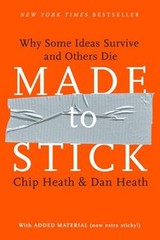 Made to Stick : Why Some Ideas Survive and Others Die Dan, Heath,