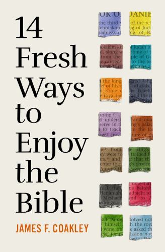 14 Fresh Ways to Enjoy the Bible by Coakley, James F.