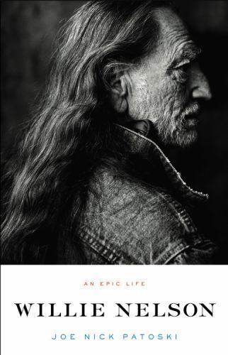 Willie Nelson: An Epic Life – hardcover, Joe Nick Patoski, 0316017787