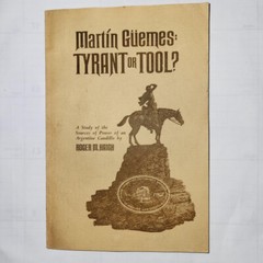 MARTIN GUEMES: TYRANT OR FOOL?, by Roger M Haigh..Vintage 1968. TCU Press.