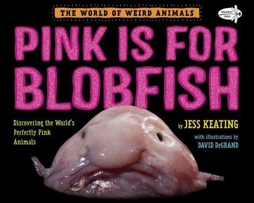 Pink Is for Blobfish : Discovering the World’s Perfectly Pink Animals, Paperb…