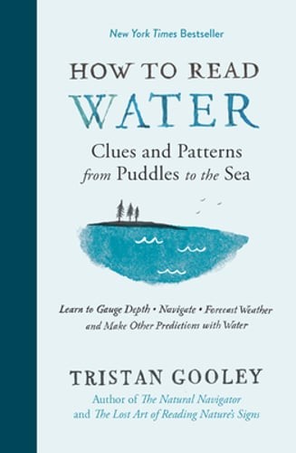 How to Read Water: Clues and Patterns from Puddles to the Sea by Tristan Gooley