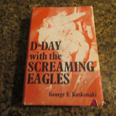 “D-Day with the Screaming Eagle”s SIGNED By George E. Koskimaki 1970 1st edition