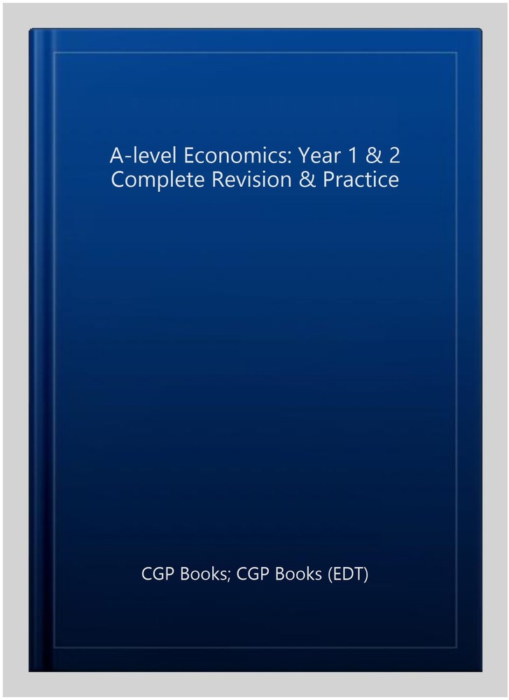 A-level Economics: Year 1 & 2 Complete Revision & Practice, Paperback by CGP …