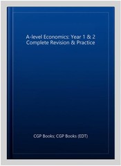 A-level Economics: Year 1 & 2 Complete Revision & Practice, Paperback by CGP …