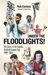 Under the Floodlights!: Sixty Years of the Football League Cup by Carless New=#