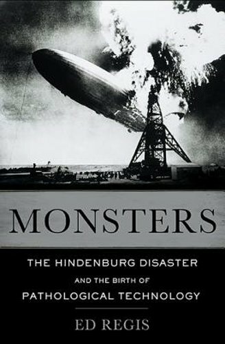 Monsters: The Hindenburg Disaster and the Birth of Pathological Technology: New