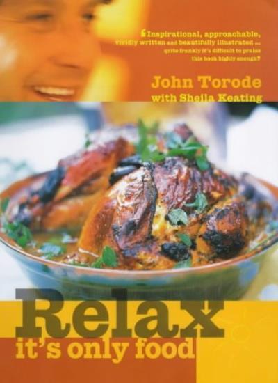 Relax, it’s Only Food By John Torode, Sheila Keating, David Loft
