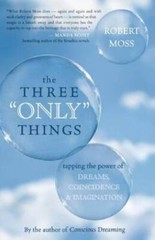 The Three Only Things: Tapping the Power of Dreams, Coincidence, a – VERY GOOD