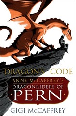 Dragon’s Code: Anne McCaffrey’s Dragonriders of Pern (Pern: The Dragonriders…