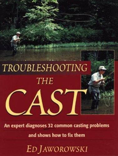 Troubleshooting the Cast by Ed Jaworowski