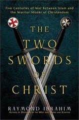 The Two Swords of Christ: Five Centuries of War Between Islam and the Warrior Mo