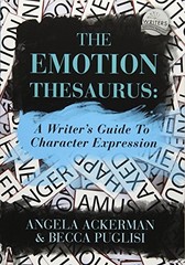 The Emotion Thesaurus: A Writer’s Guide to Character Expression