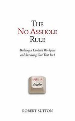 No Asshole Rule by PhD. Robert I. Sutton
