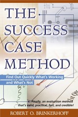 The Success Case Method: Find Out Quickly What’s Working and What’s Not – Ro…