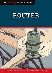Router (Missing Shop Manual): The Tool Information You Need at Your Fingertips (