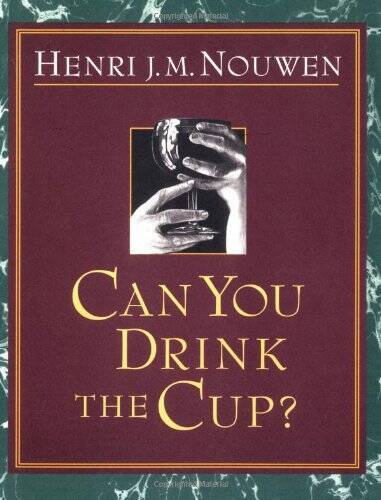 Can You Drink the Cup? – Paperback By Nouwen, Henri J. M. – VERY GOOD