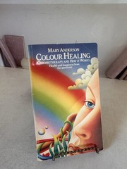 COLOUR HEALING: CHROMOTHERAPY AND HOW IT WORKS By Mary Anderson