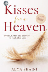Kisses from Heaven: Poems, Letters, and Embraces to Heal After Loss — Comfort an