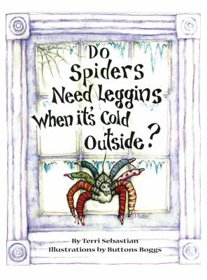 Do Spiders Need Leggins When it’s Cold Outside? by Terri Sebastian