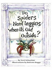 Do Spiders Need Leggins When it’s Cold Outside? by Terri Sebastian