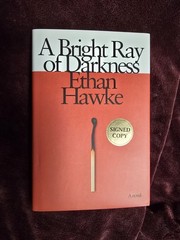 A Bright Ray Of Darkness SIGNED by ETHAN HAWKE First Edition Hardcover