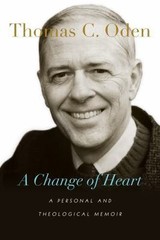 Change of Heart : A Personal and Theological Memoir by Thomas C. Oden (2014,…