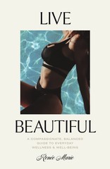 Live Beautiful: A Compassionate, Balanced Guide to Everyday Wellness & Well-…