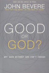 Good or God?: Why Good Without God Isn’t Enough