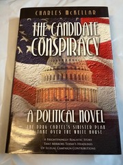 THE CANDIDATE CONSPIRACY: A NOVEL BY Charles McKellar First Ed. LIKE NEW