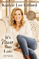 It’s Never Too Late: Make the- 9780785236641, hardcover, Kathie Lee Gifford, new