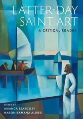 Latter-day Saint Art: A Critical Reader by Amanda Beardsley Hardcover Book