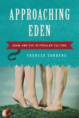 Approaching Eden: Adam and Eve in Popular Culture by Sanders, Theresa