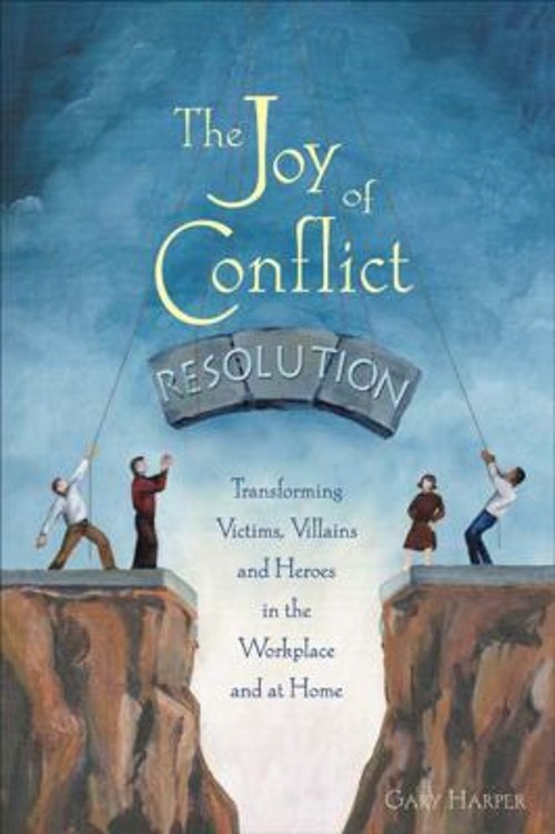 The Joy of Conflict Resolution : Transforming Victims, Villains a