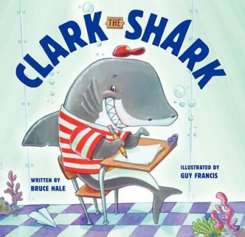 Clark the Shark – Hardcover By Hale, Bruce – VERY GOOD
