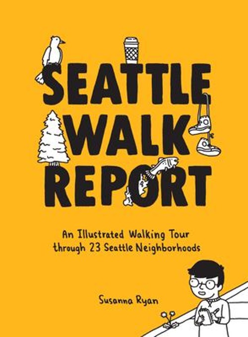 Seattle Walk Report : An Illustrated Walking Tour Through 23 Seat