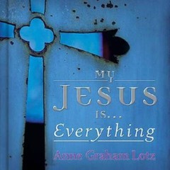 My Jesus is . . . Everything! – Hardcover By Anne Graham Lotz – GOOD