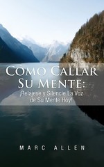 COMO CALLAR SU MENTE: RELAJESE Y SILENCIE LA VOZ DE SU By Marc Allen