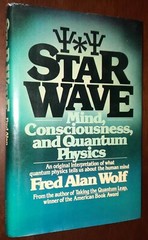 Star Wave Mind, Consciousness, and Quantum Physics by Fred A. Wolf 1st Edition