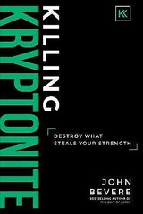 Killing Kryptonite: Destroy What Steals Your Strength by Bevere, John