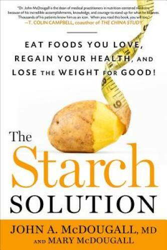 The Starch Solution: Eat the Foods You Love, Regain Your Health, and Lose – GOOD